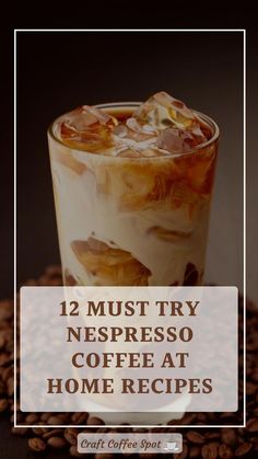 iced coffee in a glass on top of coffee beans with the words 12 must try espresso coffee at home recipes