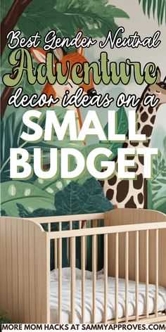 a baby crib with the words best gender neutral adventure decor ideas on a small budget