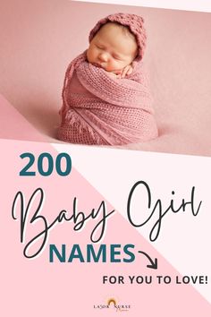 a baby wrapped in a blanket with the words 200 baby girl names for you to love