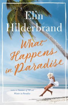 the cover of what happens in paradise by eli hilderbrand, with a woman swinging on a palm tree