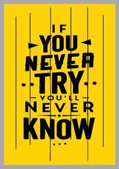 a poster with the words if you never try to never know