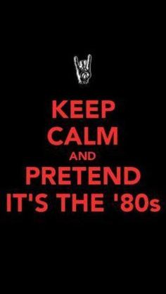 a poster with the words keep calm and pretend it's the 80's