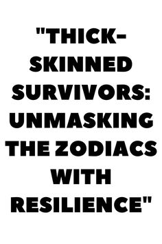 a black and white poster with the words, thick - skinned survivor unmasking the zodiacs with resilince