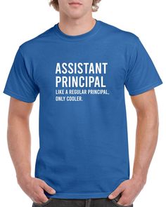 a man wearing a blue t - shirt that says assistant principals like a regular principals only cooler