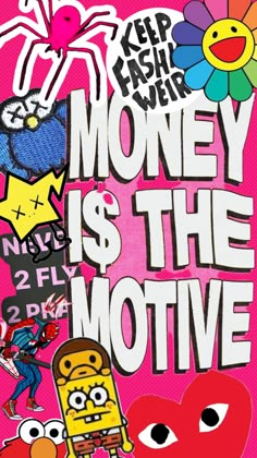 the poster for money is the motive, featuring cartoon characters and words on pink background