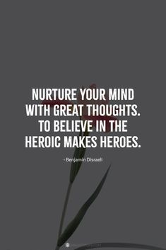 a plant with the words nurture your mind with great thoughts to believe in the hero makes