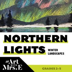 an image of northern lights with trees and mountains in the background, as well as text that reads art with iris grade 2 - 5