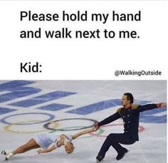 two people on ice skates in front of an olympic logo and the caption reads, please hold my hand and walk next to me kid