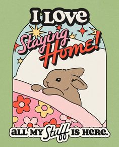 an image of a bunny in bed with the words i love staying home all my stuff is here