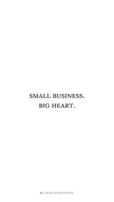 the words small business, big heart are in black and white