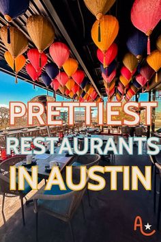 an outdoor restaurant with colorful lanterns hanging from the ceiling and tables in front of it text reads prettiest restaurants in austin