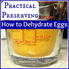 how to dehydraate eggs in a measuring cup with text reading practical preserving how to dehydraate eggs