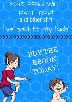 YOUR PENIS WILL FALL OFF! and other sh*it I've said to my kids! Ebook now on Amazon! Millennial Mom, Toddler Life, Survival Guide, New Mothers