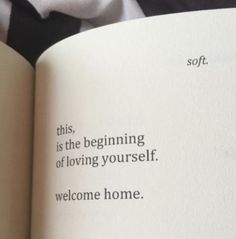 an open book with the words, this is the beginning of loving yourself welcome home