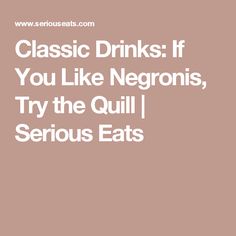 Classic Drinks: If You Like Negronis, Try the Quill | Serious Eats Classic Drinks, Orange Twist, Highball Glass, Serious Eats, Negroni, Absinthe, Sparkling Wine, Twist