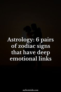 two people standing next to each other with the words astrology 6 pairs of zodiac signs that have deep emotions links