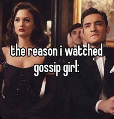 the reason i watched is gossip girl