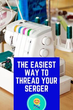 an image of a sewing machine with the words, the easier way to thread your serger