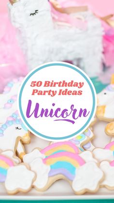 an unicorn cookie with the words, 50 birthday party ideas for unicorns