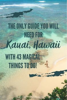 the only guide you will need for kauai, hawaii with 43 magic things to do