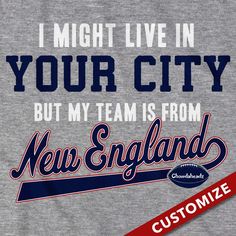 a t - shirt with the words, i might live in your city but my team is from new england