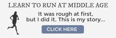 a woman running with the words learn to run at middle age it was rough at first, but i did it this is my story click here