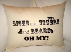 a pillow that says lions and tigers and bears oh my