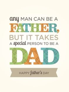 a father's day card with the words, any man can be a father but it takes a special person to be a dad