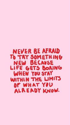 a pink background with the words never be afraid to try something new because life gets boring when you start within the limits of what you already know