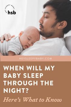 a man holding a baby in his arms with the words when will my baby sleep through the night? here's what to know