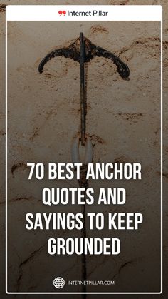 an anchor in the sand with text that reads, 70 best anchor quotes and sayings to keep grounded