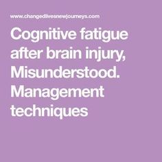 Cognitive fatigue after brain injury, Misunderstood. Management techniques Brain Surgery Recovery, Good Ideas, So Tired, After Life