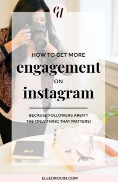 a woman taking a photo with her camera text reads how to get more engagement on instagram because followers aren't the only thing that matters