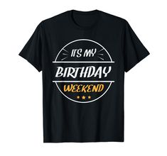 it's my birthday weekend t - shirt for men women and kids on sale