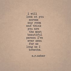 an old typewriter with the words i will look at you across any room and think you are the most beautiful person i've ever seen for as i long as i breathe