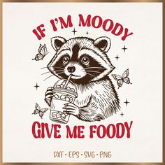 a raccoon is holding a drink in its hand and it says if i'm moody give me food