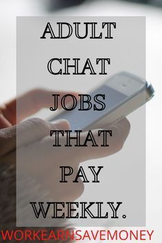 a person holding a cell phone in their hand with the words adult chat jobs that pay weekly