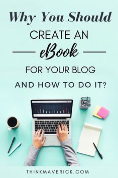 a person typing on a laptop with the title why you should create an e - book for your blog and how to do it?