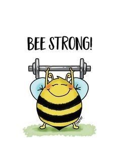 a cartoon bee lifting a barbell with the words,'be strong '