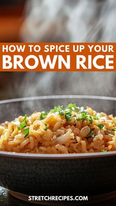 brown rice in a black bowl with steam rising from it and the words how to spice up your brown rice