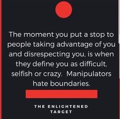 a quote from the enlightened targett on how to stop people taking advantage of you and disrespecting you, is when they defive you as difficult, selfish or crazy,