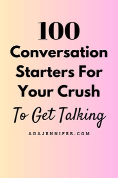 a pink background with the words, 100 conversation starter for your crush to get talking