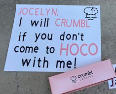 a sign on the sidewalk that says i will crumble if you don't come to hoco with me