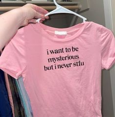 I Want To Be Mysterious But I Never Stfu, 20 Something Aesthetic, Custom Shirts Ideas, Wishlist Ideas I Want, Easy Cute Outfits, Cute T Shirt Designs, Womens Funny Shirts, Shirts With Words, Funny Shirt Ideas