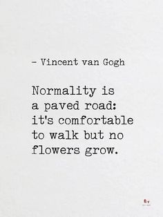 a poem written in black ink on white paper with the words normality is a paved road it's comfortable to walk but no flowers grow