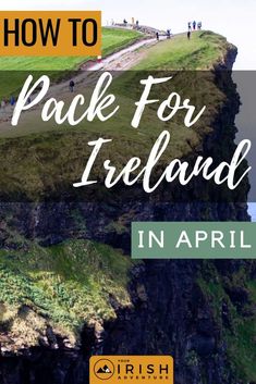 people walking on the side of a cliff with text overlaying how to pack for ireland in april