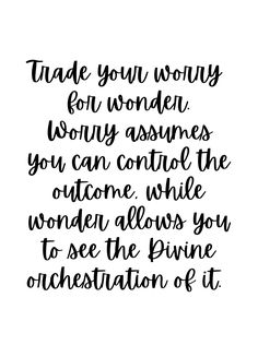 a handwritten quote that reads trade your worry for wonder below as if you can control the