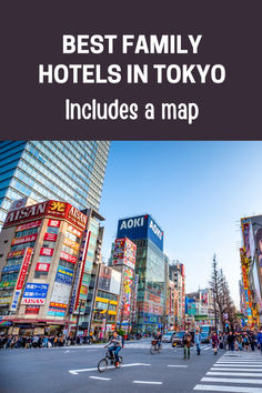 the best family hotels in tokyo includes a map and information about what to see, where to eat, and how to stay