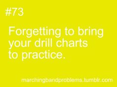 a yellow background with the words, forgeting to bring your drill chart to practice