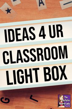 the words ideas 4 ur classroom light box are displayed on top of a wooden table